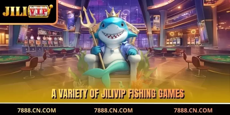 A variety of JILIVIP Fishing games