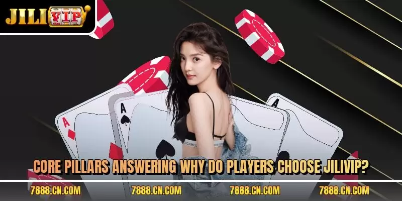 Core pillars answering why do players choose JILIVIP?