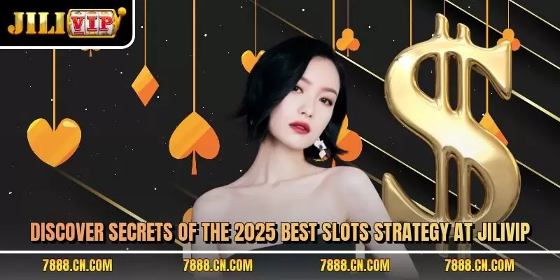 Discover secrets of the 2025 best slots strategy at JILIVIP