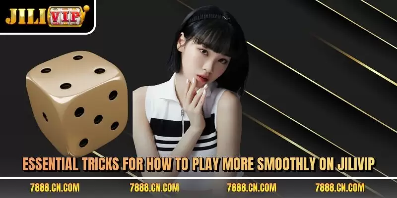 Essential tricks for how to play more smoothly on JILIVIP