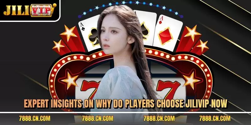 Expert insights on why do players choose JILIVIP now