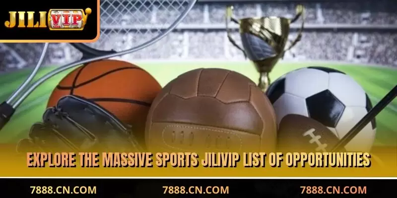 Explore the massive JILIVIP Sports list of opportunities