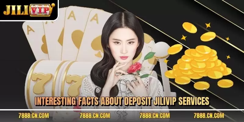 Interesting facts about deposit JILIVIP services