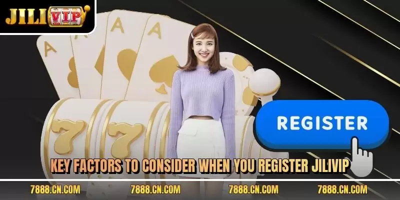 Key factors to consider when you register JILIVIP