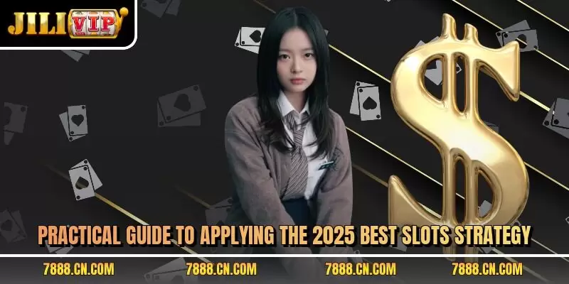Practical guide to applying the 2025 best slots strategy