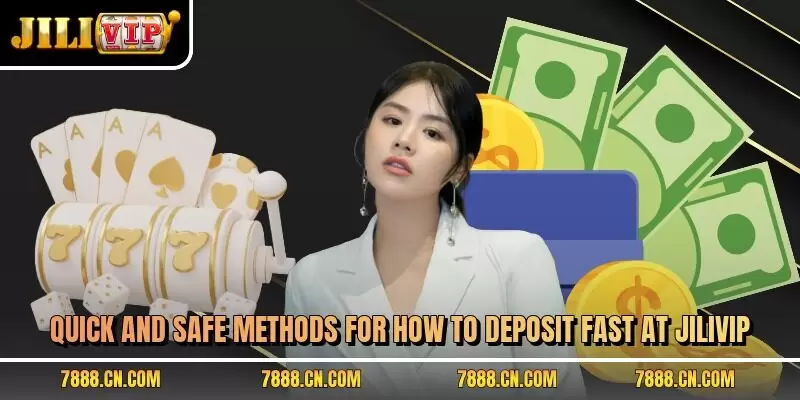 Quick and safe methods for how to deposit fast at JILIVIP