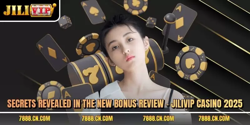 Secrets revealed in the new bonus review – JILIVIP casino 2025