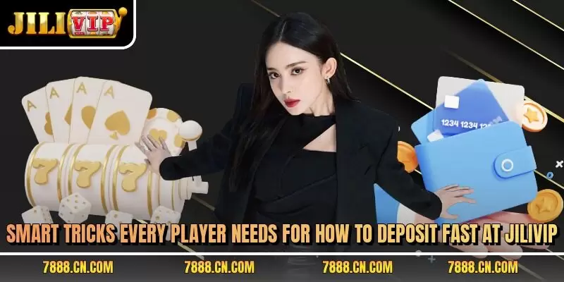 Smart tricks every player needs for how to deposit fast at JILIVIP
