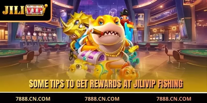 Some tips to get rewards at JILIVIP Fishing