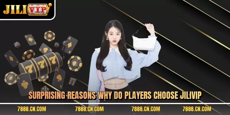 Surprising reasons why do players choose JILIVIP