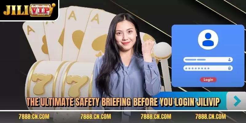 The ultimate safety briefing before you login JILIVIP
