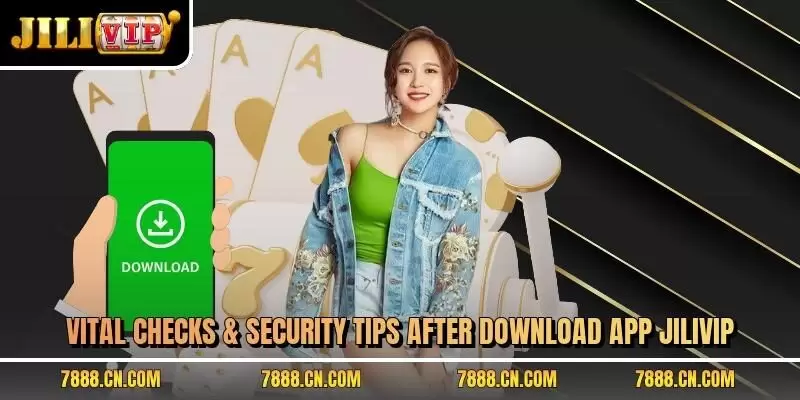 Vital checks & security tips after download app JILIVIP