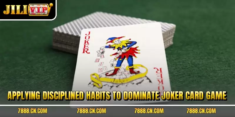 Applying disciplined habits to dominate joker card game