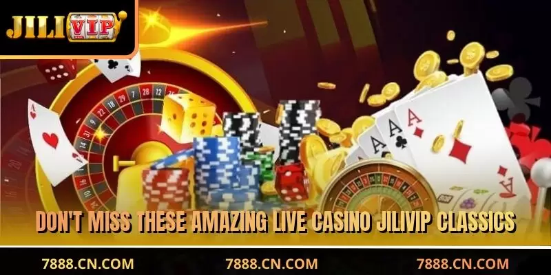 Don't miss these amazing live casino JILIVIP classics