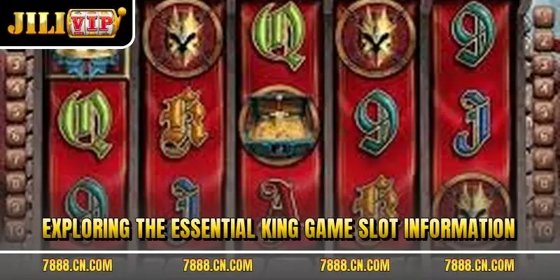 Exploring the essential King game slot information