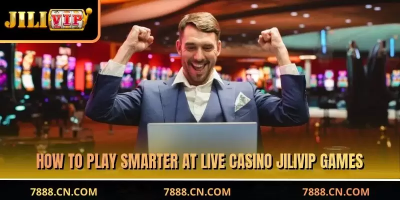 How to play smarter at live casino JILIVIP games
