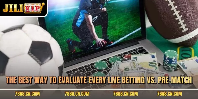 The best way to evaluate every Live Betting vs. Pre-Match