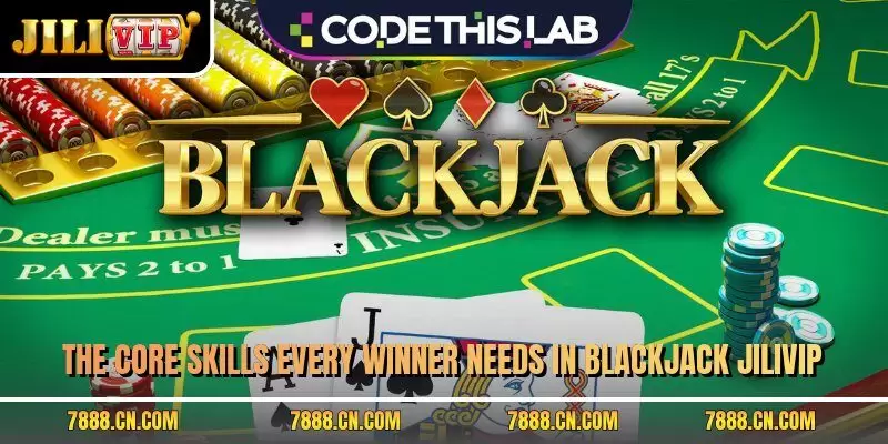 The core skills every winner needs in blackjack JILIVIP