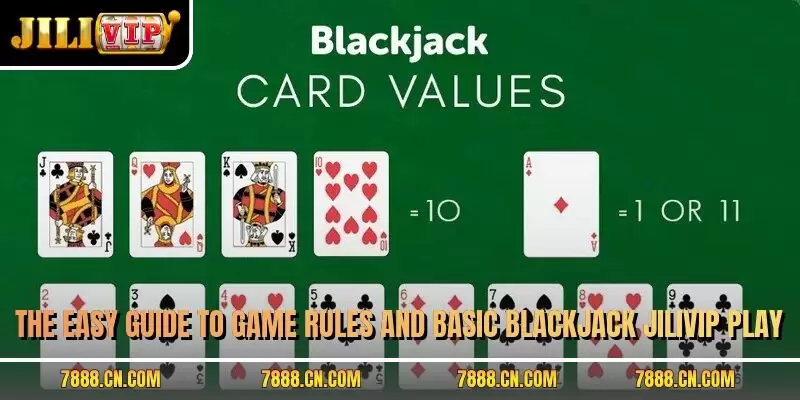 The easy guide to game rules and basic blackjack JILIVIP play