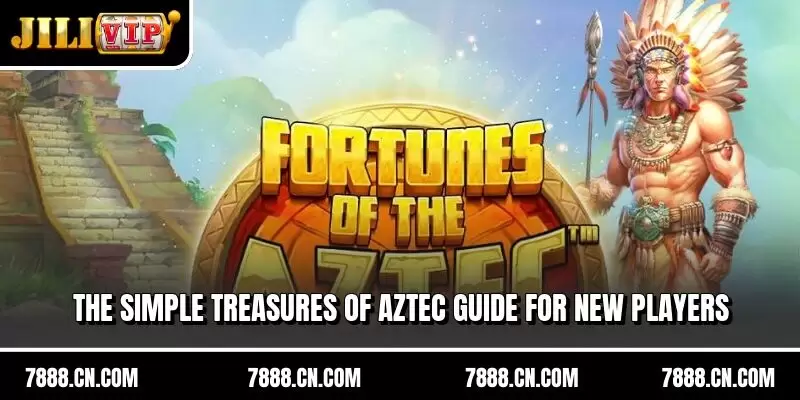 The simple Treasures of Aztec guide for new players
