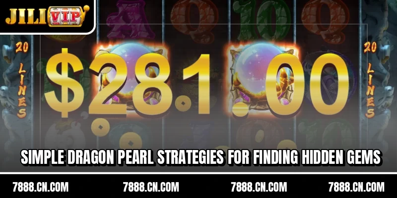 Simple Dragon Pearl strategies for finding hidden gems